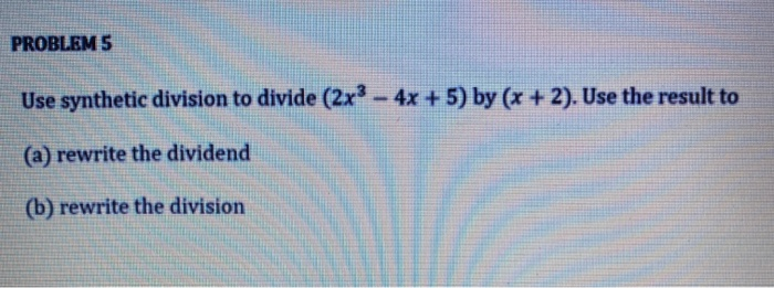 Solved PROBLEMS Use synthetic division to divide (2x2 - 4x + | Chegg.com