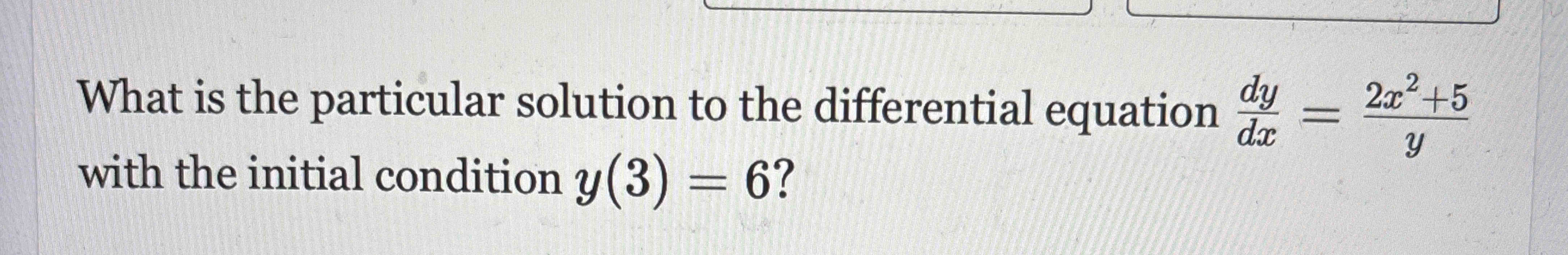 Solved What is the particular solution to the differential | Chegg.com