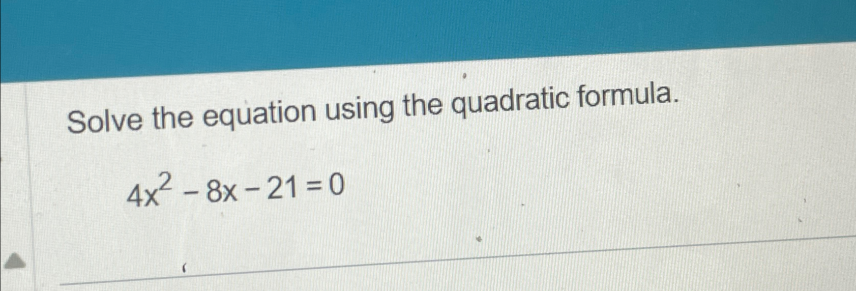 using the quadratic formula solve 4x 2 20x 21 0
