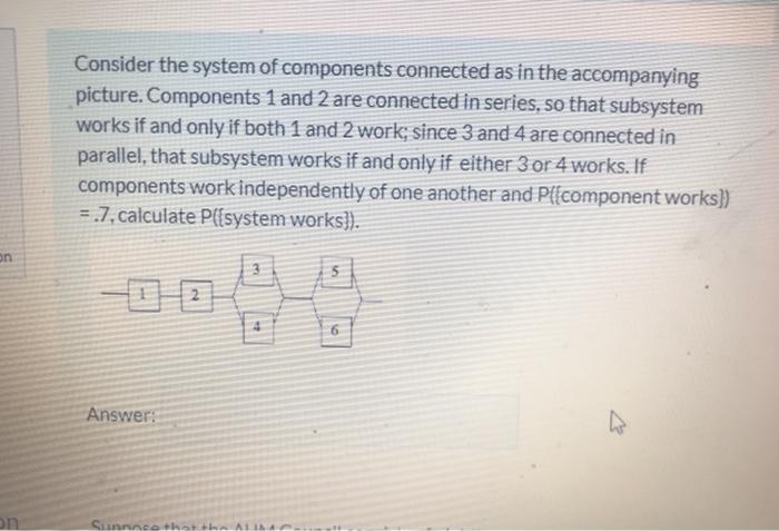 Solved Consider The System Of Components Connected As In The | Chegg.com