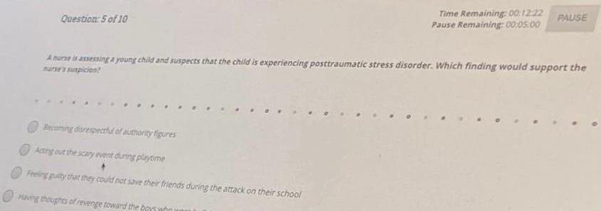 Question: 5 of 10 Time Remaining:00,1222 Pause Remaining: 00:05:00 PAUSE nurse in assessing a young child and suspects that t
