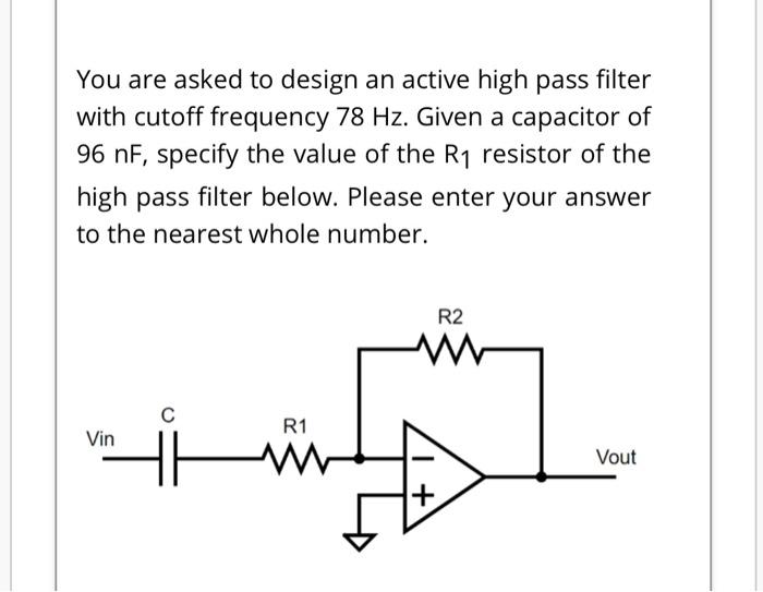 Solved You are asked to design an active high pass filter | Chegg.com