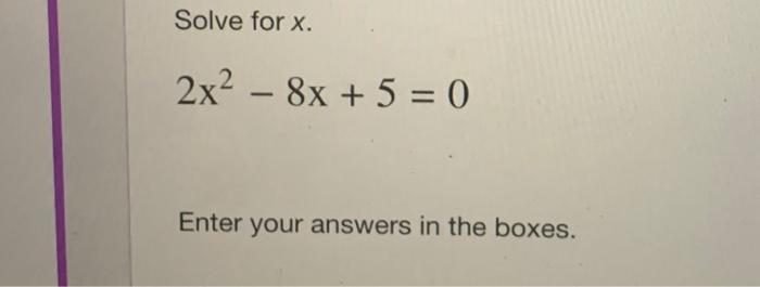 solved-solve-for-x-2x2-8x-5-0-enter-your-answers-in-the-chegg