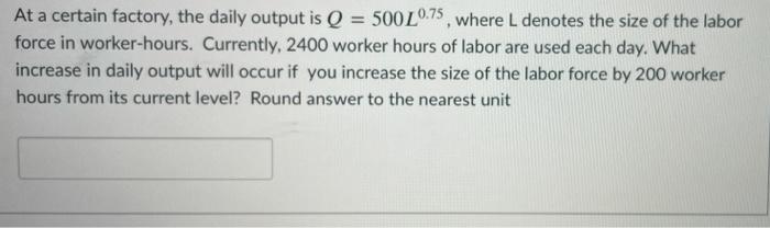 Solved At a certain factory, the daily output is Q = | Chegg.com