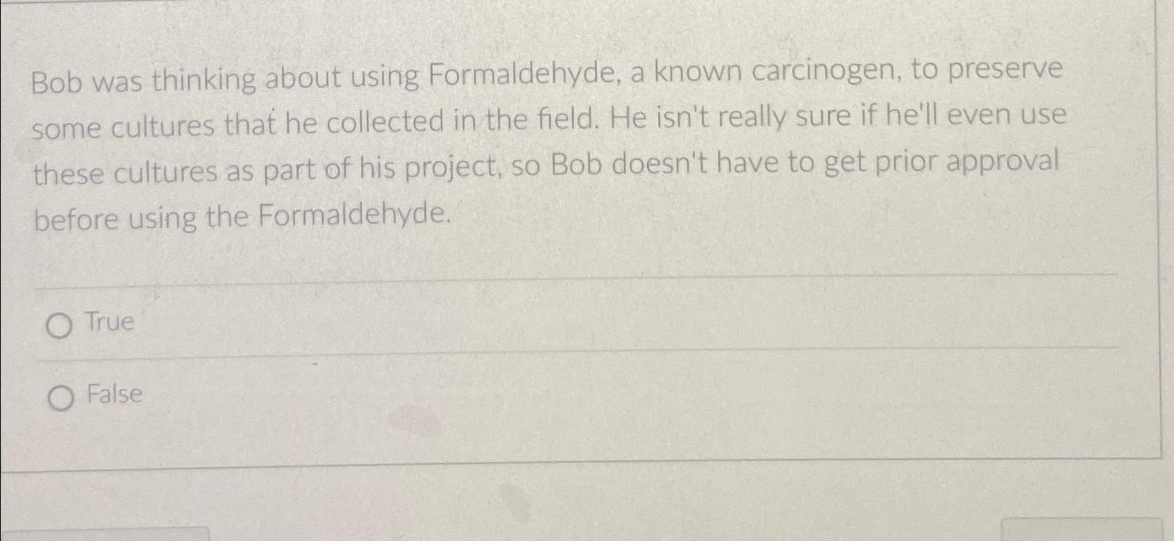 Solved Bob was thinking about using Formaldehyde, a known