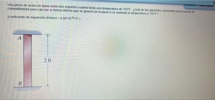 Una pieza de acero es fijada entre dos soportes cuando tenia una temperatura de 110F. Cuál de las siguientes representa una