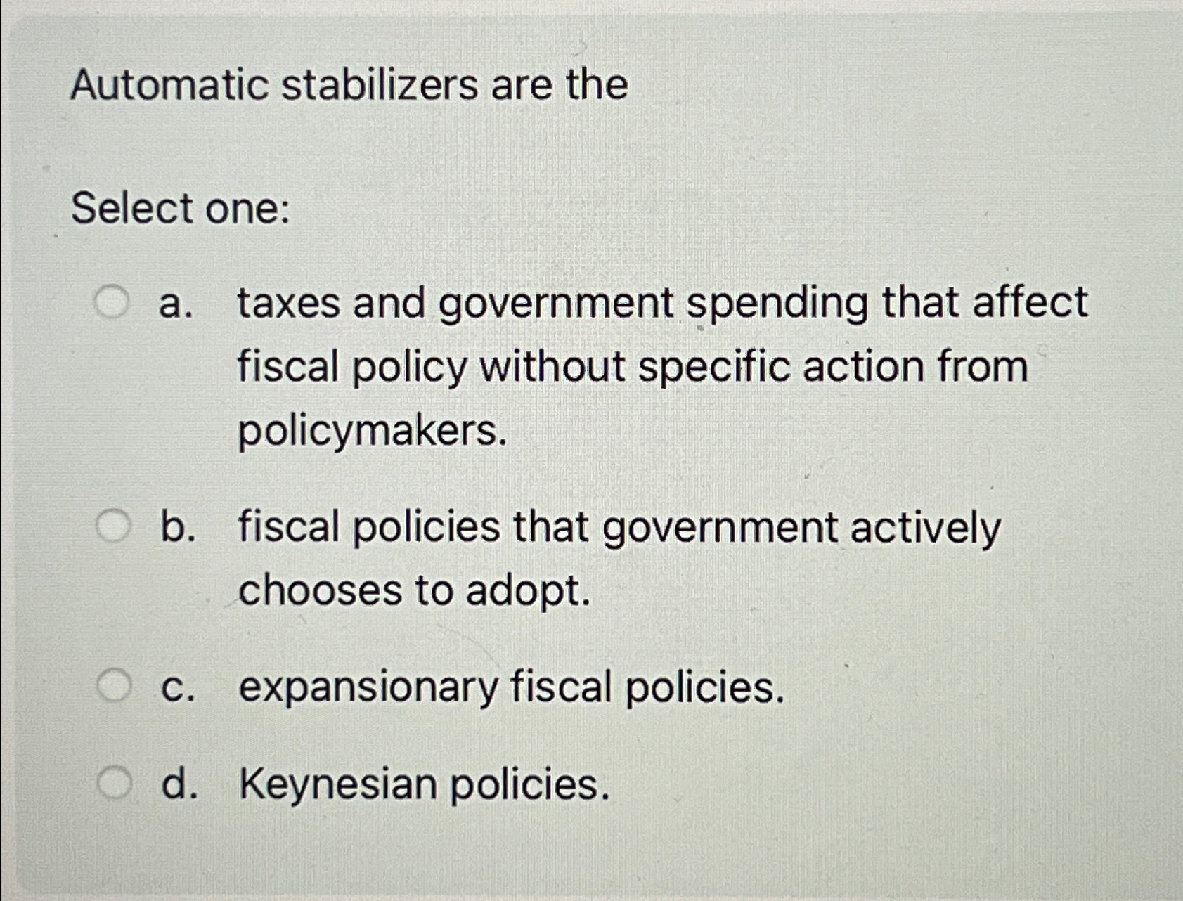 Solved Automatic stabilizers are theSelect onea. ﻿taxes and