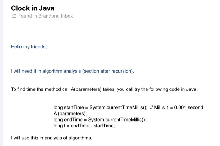 Clock in Java Found in Brandonu Inbox Hello my friends, I will need it in algorithm analysis (section after recursion). To fi