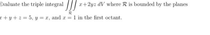 Solved Evaluate the triple integral ∬R∫x+2yzdV where R is | Chegg.com