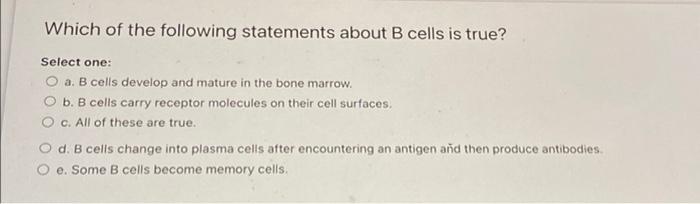 Solved Which Of The Following Statements About B Cells Is | Chegg.com