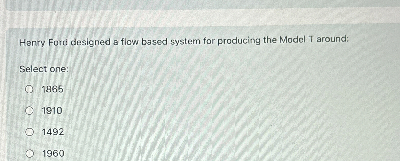 Solved Henry Ford designed a flow based system for producing | Chegg.com