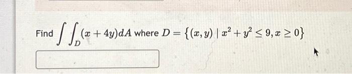 Find \( \iint_{D}(x+4 y) d A \) where \( D=\left\{(x, y) \mid x^{2}+y^{2} \leq 9, x \geq 0\right\} \)