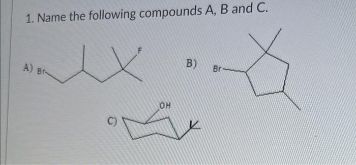 Solved 1. Name The Following Compounds A, B And C. A) B) Br- | Chegg.com