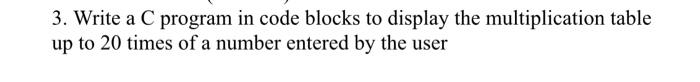 Solved 3. Write a C program in code blocks to display the | Chegg.com
