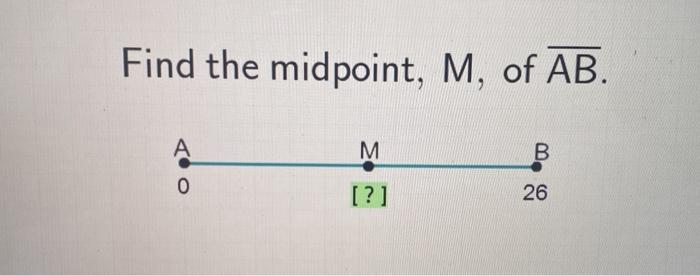 Solved Find The Midpoint, M, Of AB. A M B 0 [?] 26 | Chegg.com