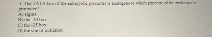 Solved 5. The TATA box of the eukaryotic promoter is | Chegg.com