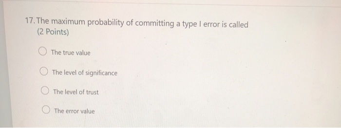 Solved 17. The maximum probability of committing a type I | Chegg.com Solved 17. The maximum probability of committing a type I | Chegg.com