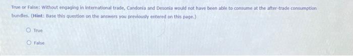 True or False: Whthout engaging in intemational trade, Candonia and Desonia would not have been able to consurre at the after