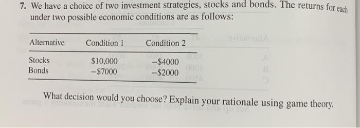 Solved 7. We have a choice of two investment strategies, | Chegg.com