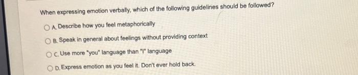 When expressing emotion verbally, which of the | Chegg.com