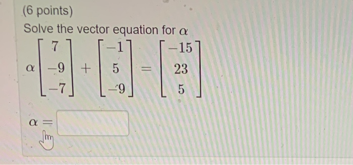 Solved (6 points) Solve the vector equation for a 7 -1 15 | Chegg.com