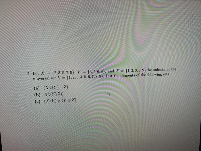 Solved 2. Let X = {2,3,5,7,9), Y = {3,5,6,8), And Z {1, 2, | Chegg.com