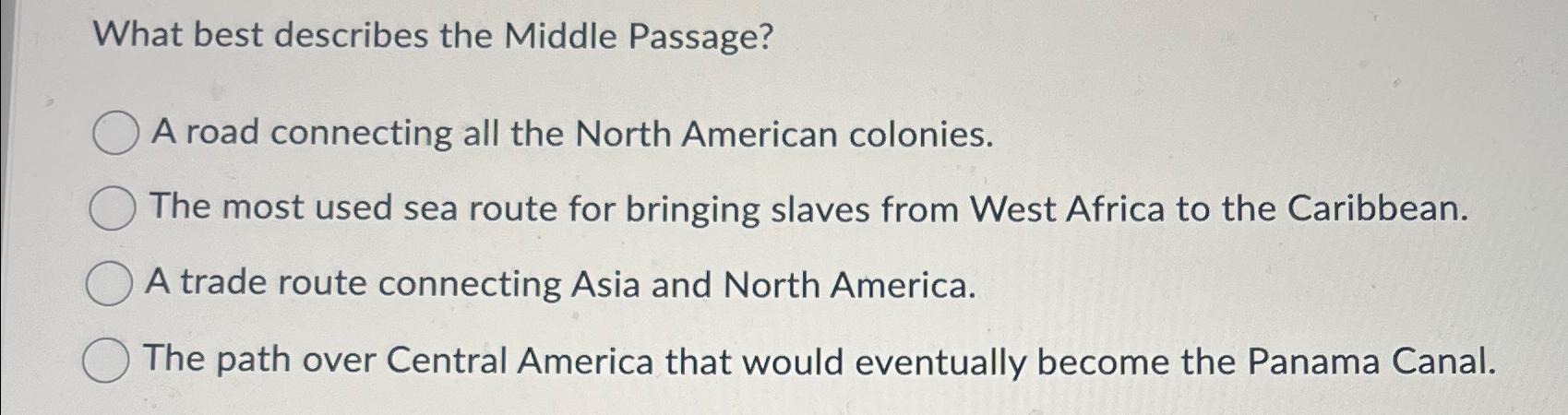 Solved What best describes the Middle Passage?A road | Chegg.com