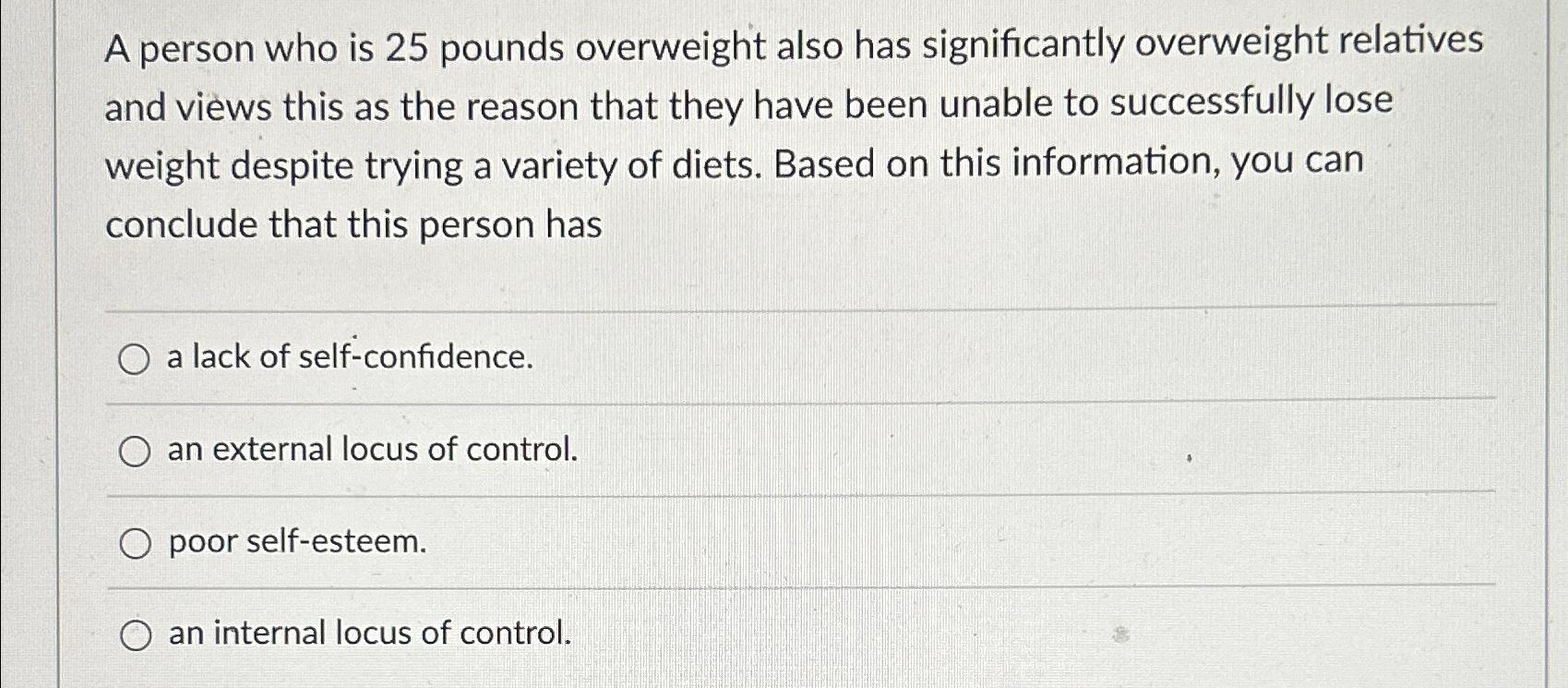 Solved A person who is 25 ﻿pounds overweight also has | Chegg.com