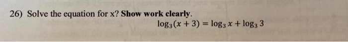 Solved 26) Solve the equation for x? Show work clearly. | Chegg.com