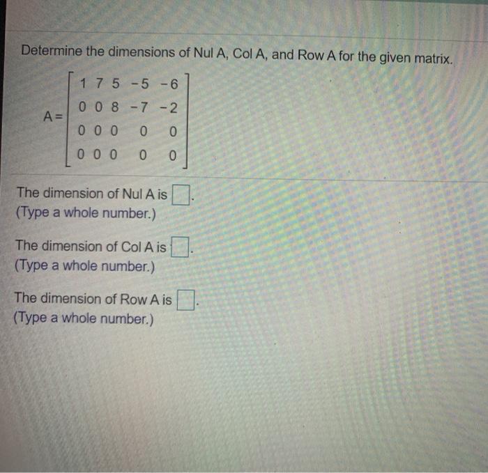 Solved Determine the dimensions of Nul A, Col A, and Row A