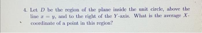 Solved 4. Let D be the region of the plane inside the unit | Chegg.com
