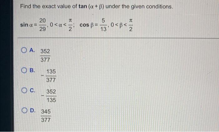 Solved Find the exact value of tan (a + b) under the given | Chegg.com