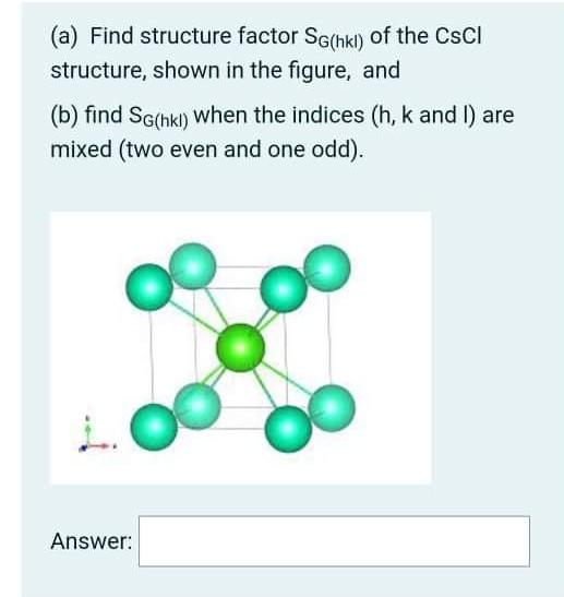 Solved (a) Find structure factor Sochki) of the CsCI | Chegg.com