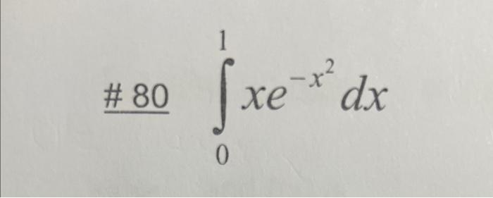 Solved #80∫01xe−x2dx | Chegg.com