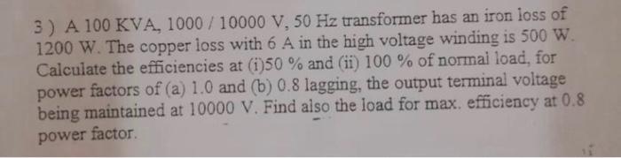 Solved 3) A 100 KVA, 1000 / 10000 V, 50 Hz transformer has | Chegg.com
