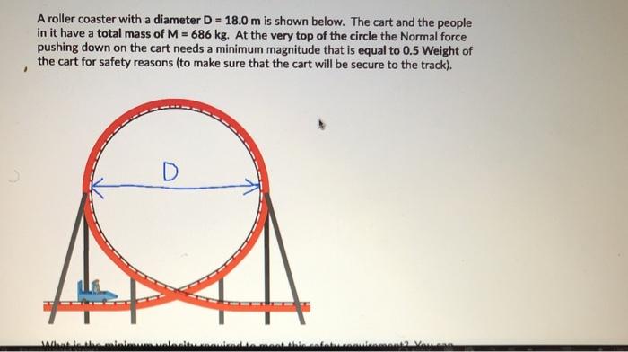 Solved A roller coaster with a diameter D 18.0 m is shown