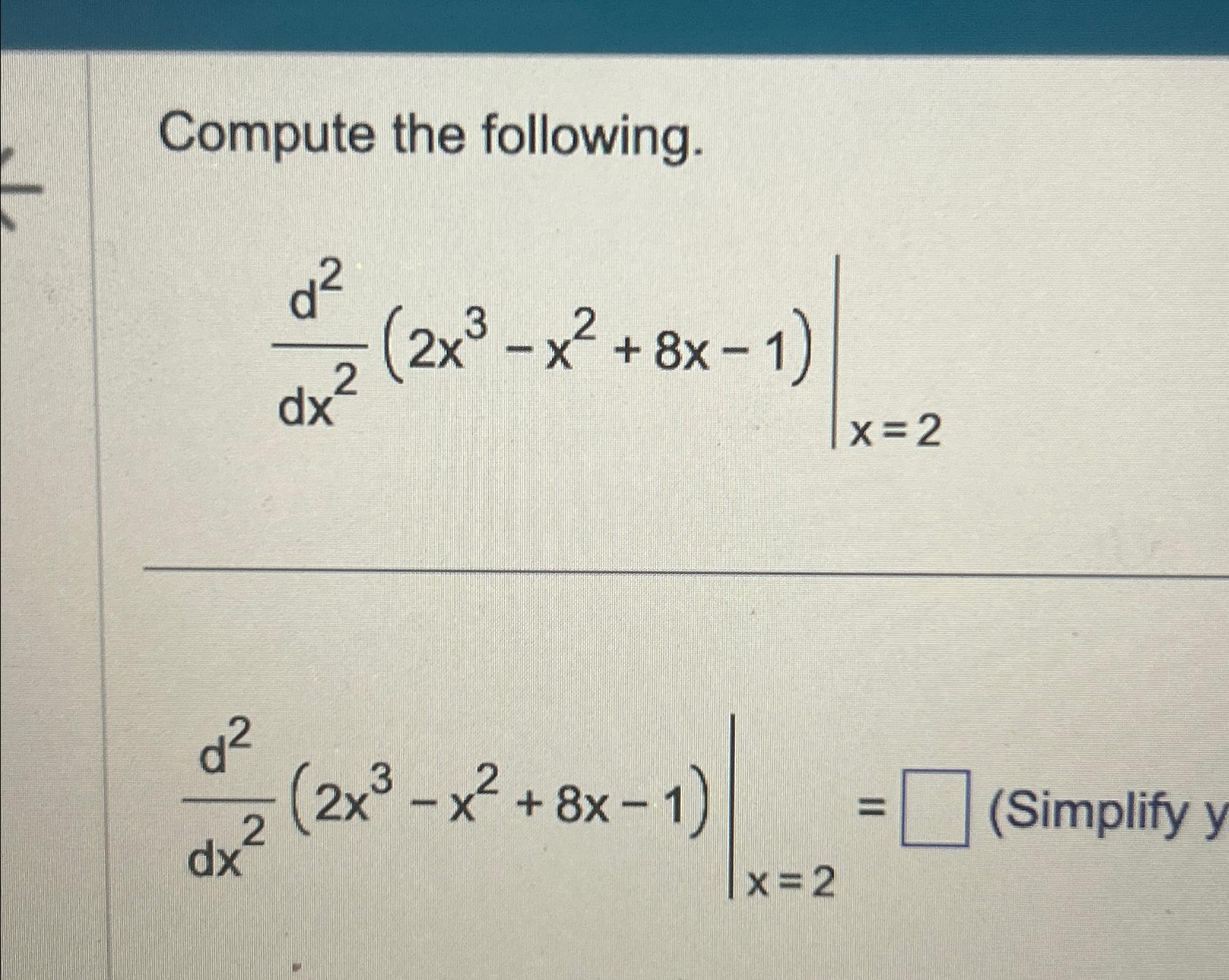 Solved Compute the following.d2dx2(2x3-x2+8x-1)|x|=2 | Chegg.com