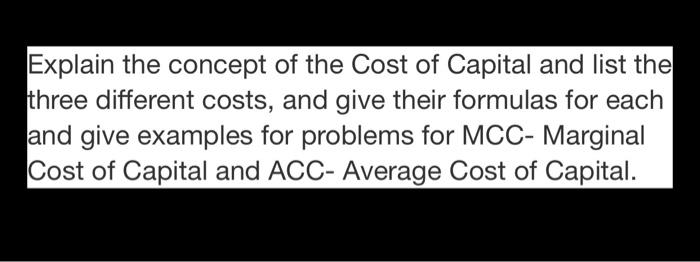 Solved Explain the concept of the Cost of Capital and list | Chegg.com