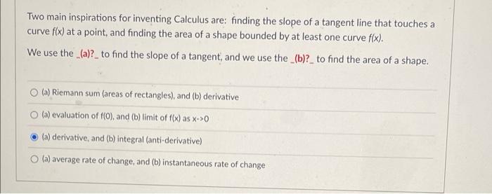 Solved Two main inspirations for inventing Calculus are: | Chegg.com