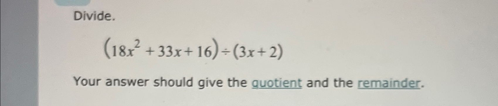 Solved Divide 18x2 33x 16 ÷ 3x 2 Your Answer Should Give