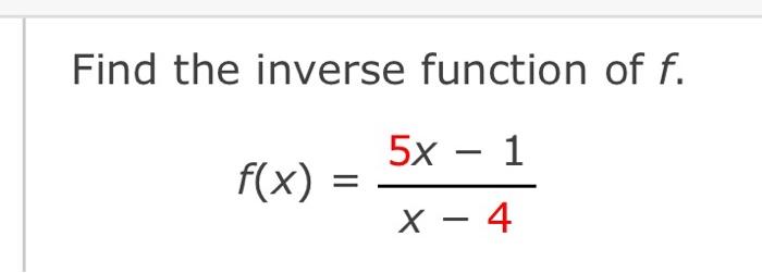 Solved Find the inverse function of f. f(x)=x−45x−1 | Chegg.com