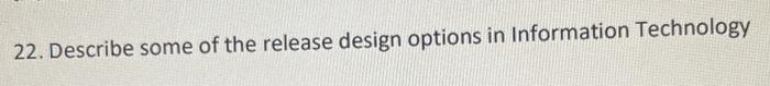 Solved 22. Describe some of the release design options in | Chegg.com