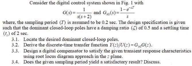 Solved Consider the digital control system shown in Fig. 1 | Chegg.com