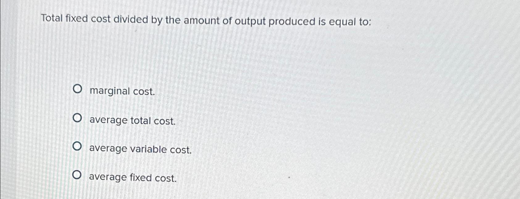 solved-total-fixed-cost-divided-by-the-amount-of-output-chegg