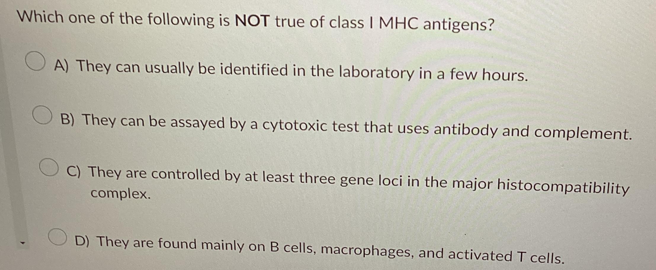 Solved Which one of the following is NOT true of class I MHC