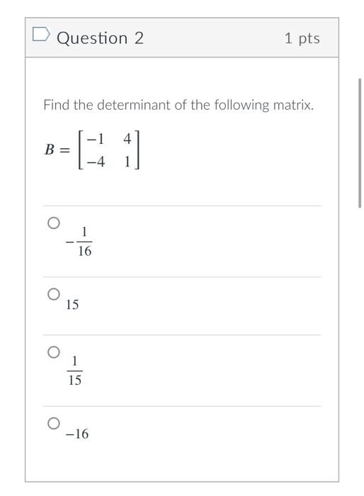 Solved D Question 1 1 pts Find the determinant of the | Chegg.com