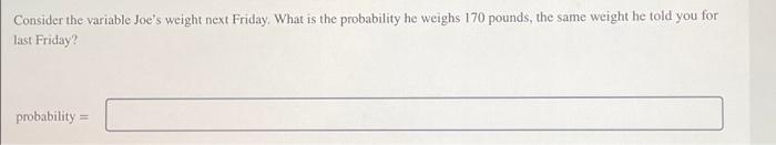 Solved Consider The Variable Joe s Weight Next Friday What Chegg
