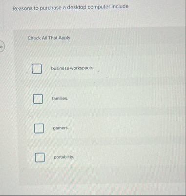 Solved Reasons to purchase a desktop computer includeCheck | Chegg.com