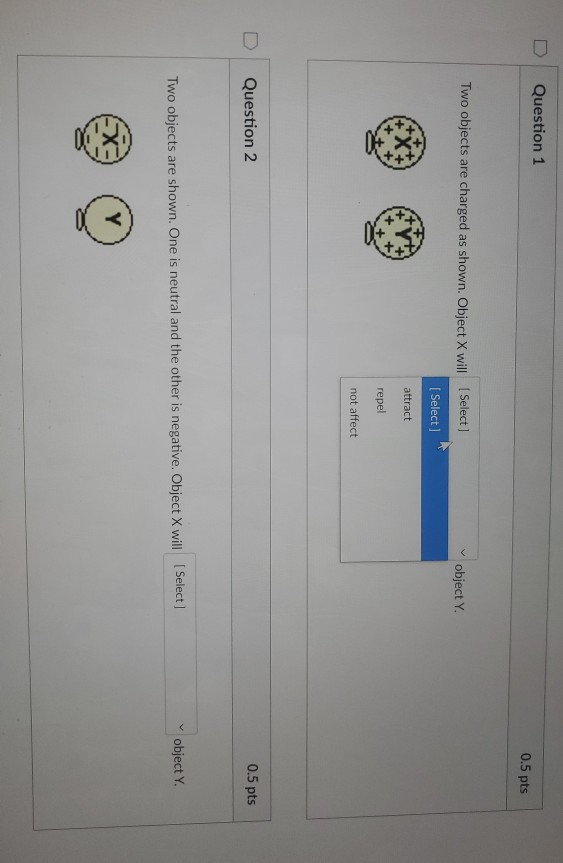 Solved Question 1 0.5 pts Two objects are charged as shown. | Chegg.com