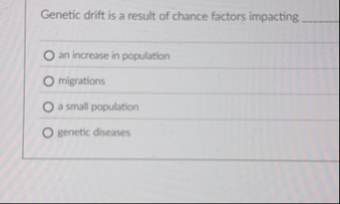 Solved Genetic drift is a result of chance factors impacting | Chegg.com